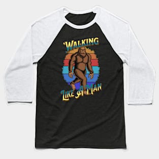 Bigfoot Walking Like A Man Baseball T-Shirt